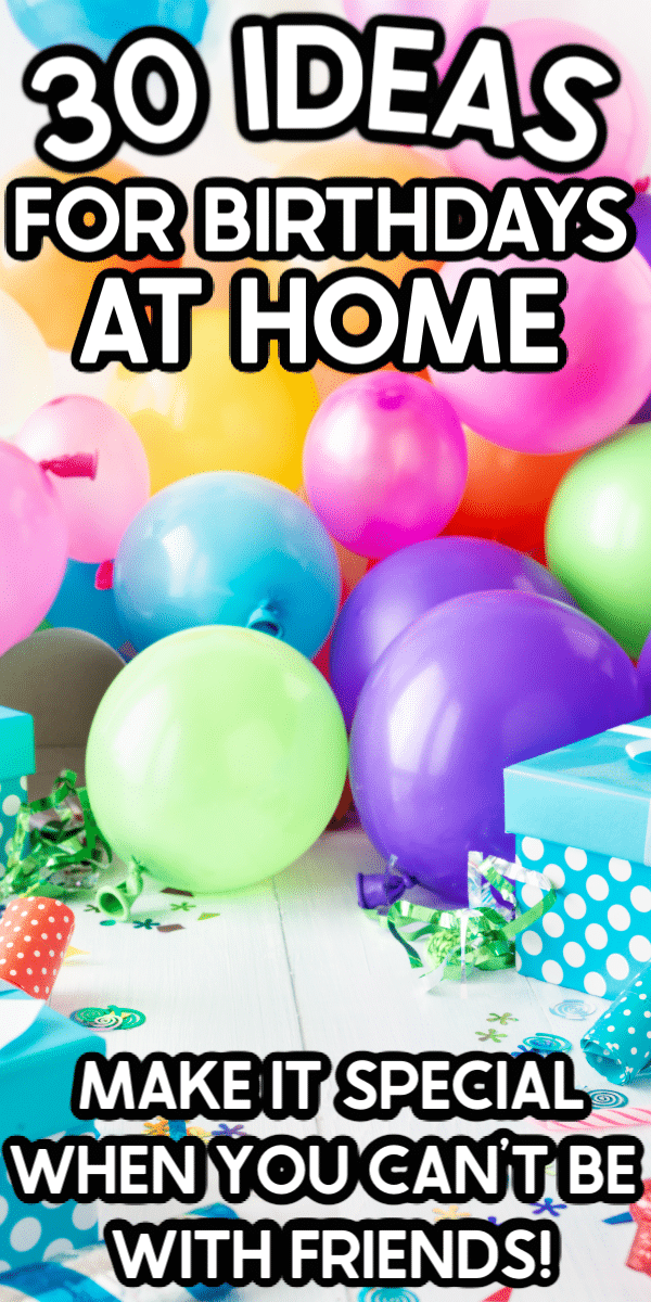 30 birthday party ideas at home! Great ways to make birthdays special when you can't leave the house!