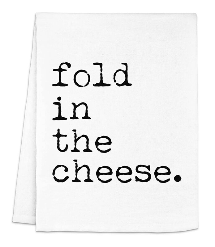 kitchen towel that says fold in the cheese