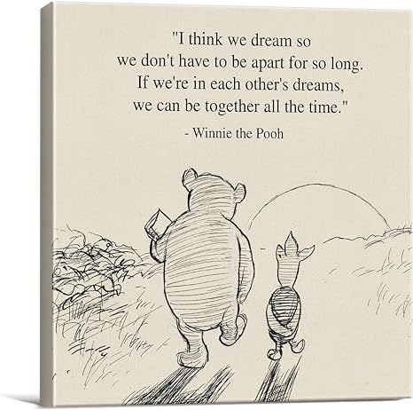 I think we dream so we don't have to be apart for so long. If we're in each other's dreams, we can be together all the time.